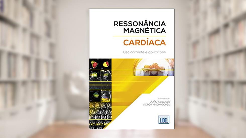 Ressonância Magnética Cardíaca. Uso Corrente e Aplicações, do autor João Abecasis; Victor Machado Gil