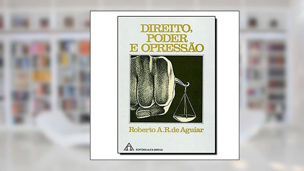 Direito, Poder e Opressão, do autor Roberto A. R. de Aguiar