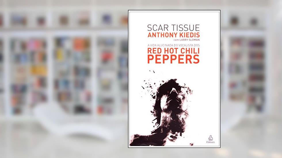Scar Tissue, do autor Anthony Kiedis; Larry Sloman