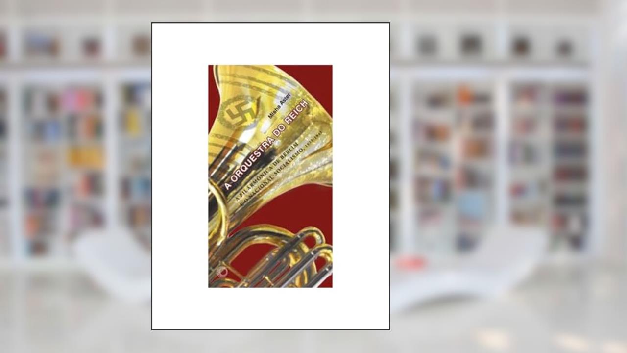A orquestra do Reich, do autor Misha Aster