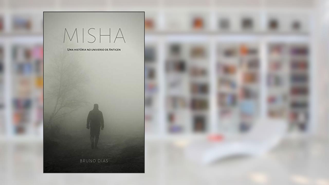 Misha: Uma história no universo de Antigen, do autor Bruno Dias
