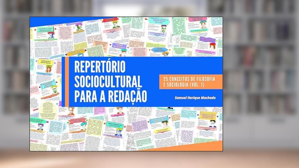 REPERTÓRIO SOCIOCULTURAL PARA A REDAÇÃO: 25 conceitos de filosofia e sociologia (vol. 1), do autor SAMUEL HENRIQUE MACHADO