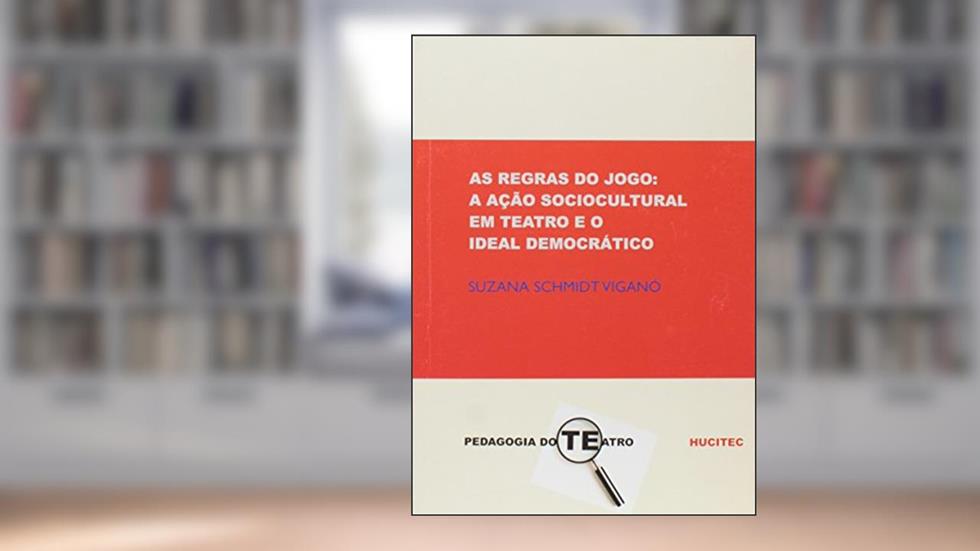 As Regras Do Jogo. A Ação Sociocultural Em Teatro E O Ideal Democrático, do autor Suzana Schmidt Viganó