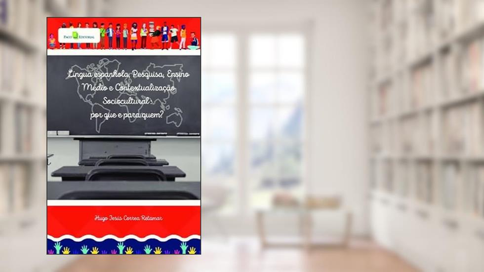 Língua Espanhola, Pesquisa, Ensino Médio e Contextualização Sociocultural: por que e Para Quem?, do autor Hugo Jesús Correa Retamar