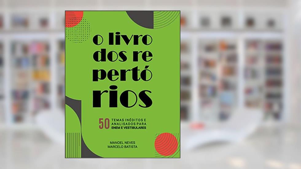 O livro dos repertórios: 50 Temas Inéditos Analisados para o ENEM e Vestibulares, do autor Manoel Neves; Marcelo Batista