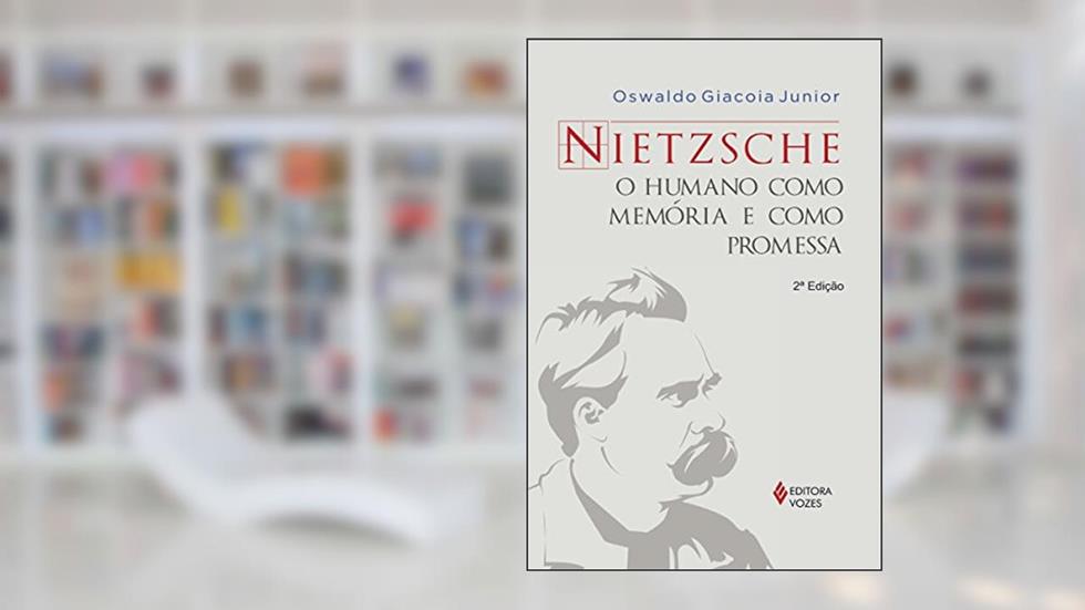 Nietzsche: O humano como memória e como promessa, do autor Oswaldo Giacoia Júnior