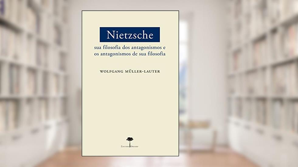 Nietzsche: Sua filosofia dos antagonismos e os antagonismos de sua filosofia, do autor Wolfgang Müller-Lauter