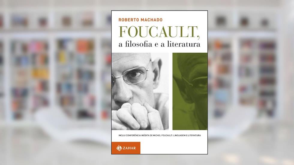 Foucault, a filosofia e a literatura: Inclui conferência inédita de Foucault, do autor Roberto Machado