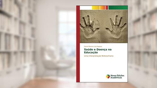 Capa de Saúde e Doença na Educação: Uma interpretação Nietzschiana, do autor Moreira Leal Raposo Daniel