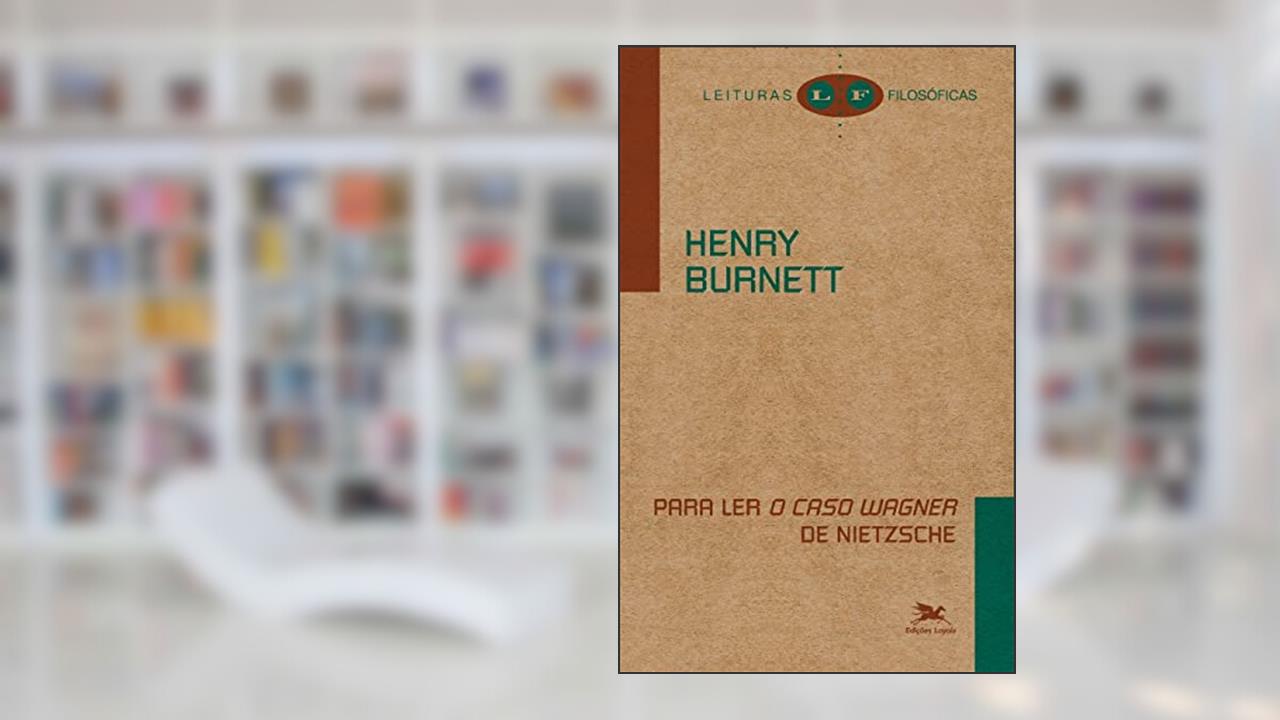 Para ler "O caso Wagner" de Nietzsche, do autor Henry Burnett