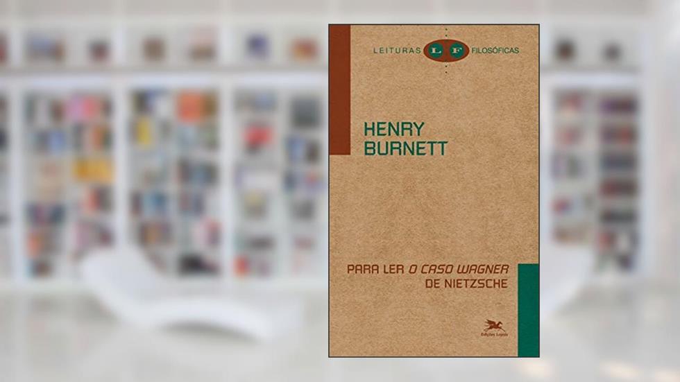 Para ler "O caso Wagner" de Nietzsche, do autor Henry Burnett