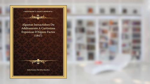 Capa de Algumas Inexactidoes Do Additamento A Curtissima Exposicao D'Alguns Factos (1847), do autor Julio Gomes Da Silva Sanches