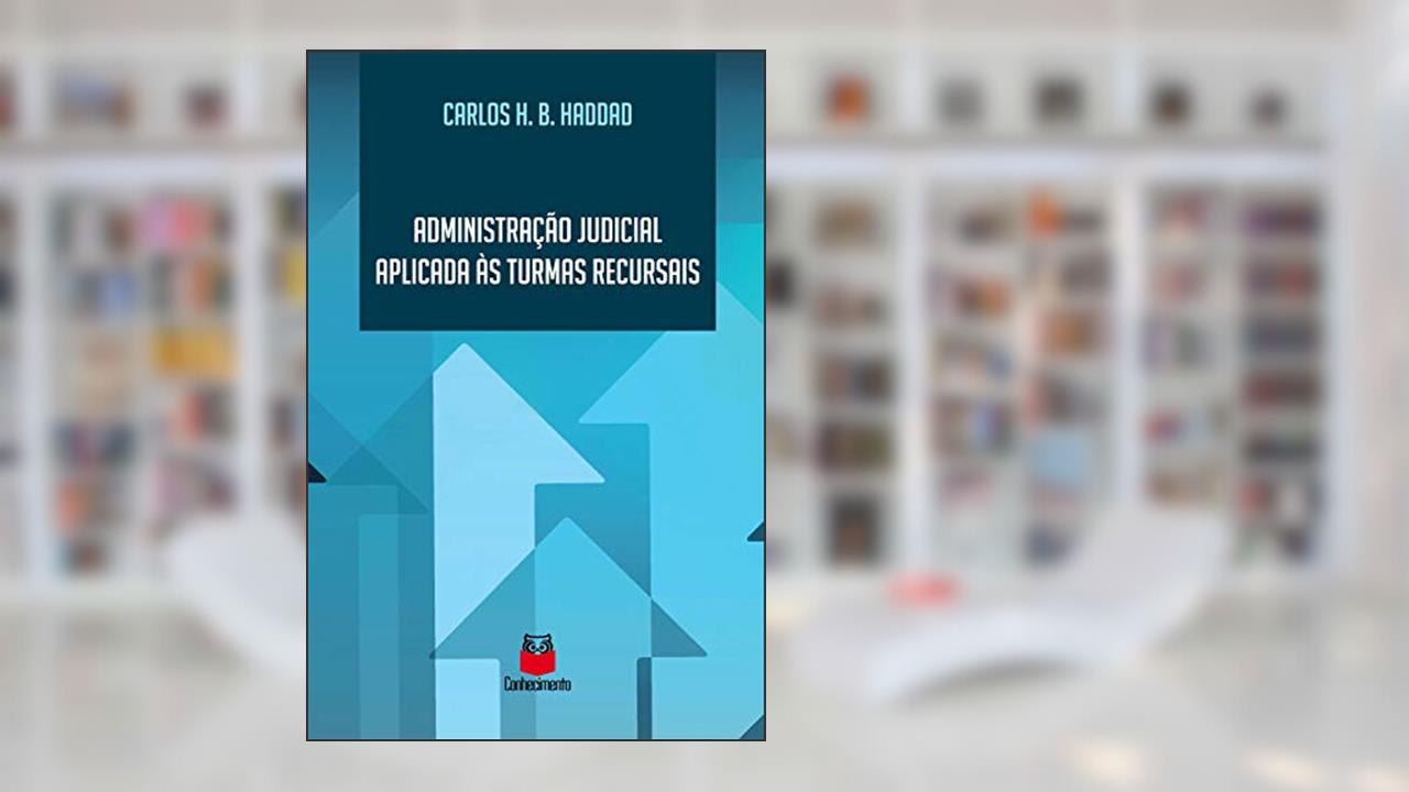 Capa de Administração judicial aplicada às turmas recursais, do autor Carlos Henrique Borlido Haddad