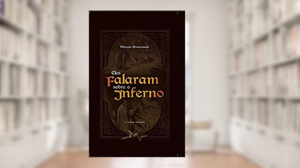 Eles falaram sobre o inferno, do autor Marcos Granconato