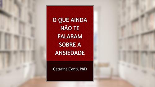 Capa de O QUE AINDA NÃO TE FALARAM SOBRE A ANSIEDADE, do autor Catarine Conti