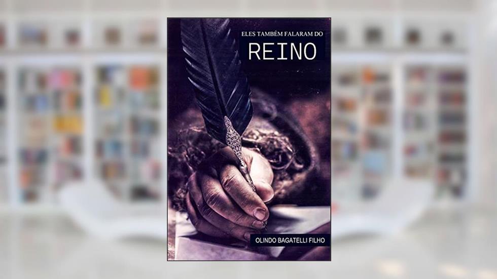 Eles Também Falaram do Reino, do autor Olindo Bagatelli Filho