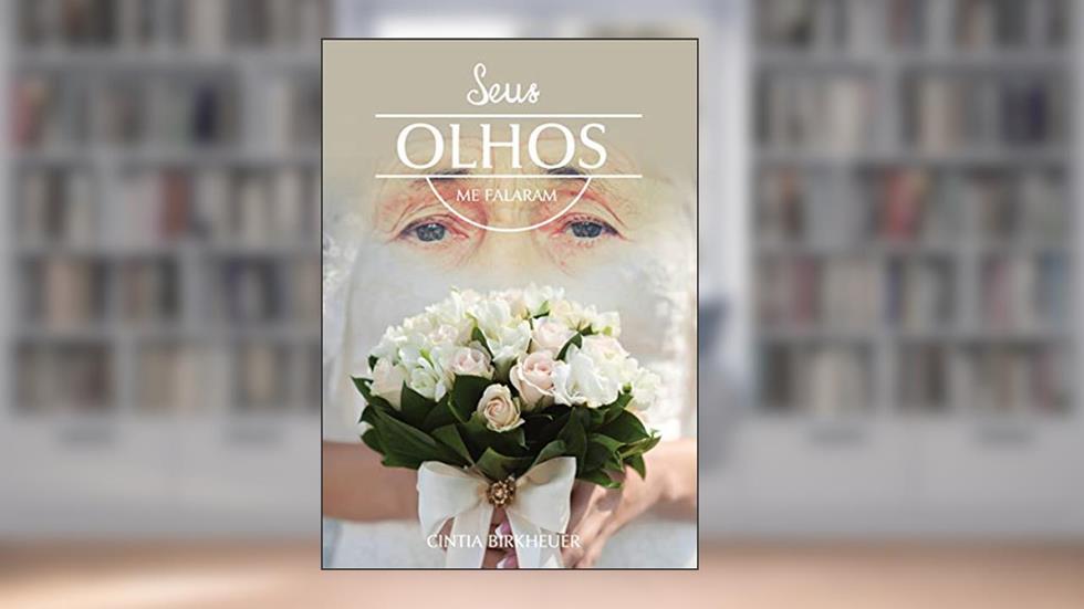 SEUS OLHOS ME FALARAM, do autor CINTIA BIRKHEUER; CINTIA BIRKHEUER