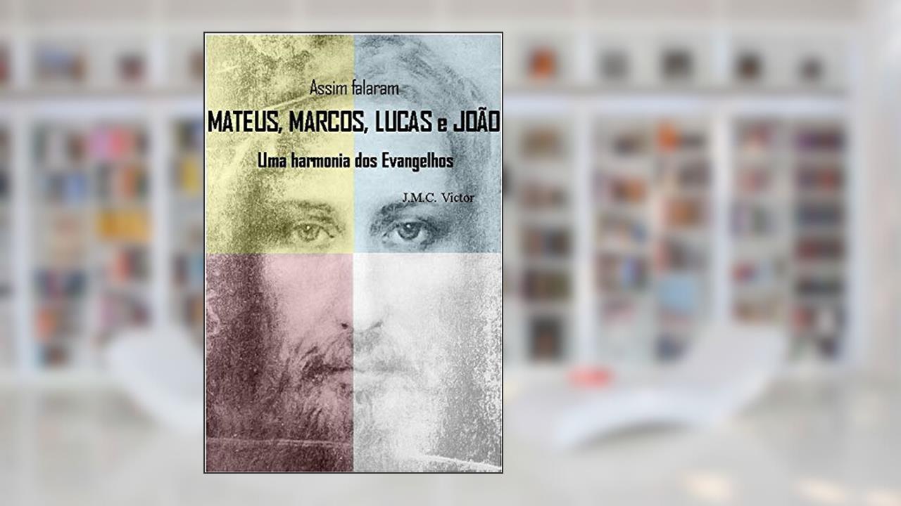 Assim Falaram Mateus, Marcos, Lucas e João: Uma harmonia dos Evangelhos, do autor Victor José Mendes Cardoso