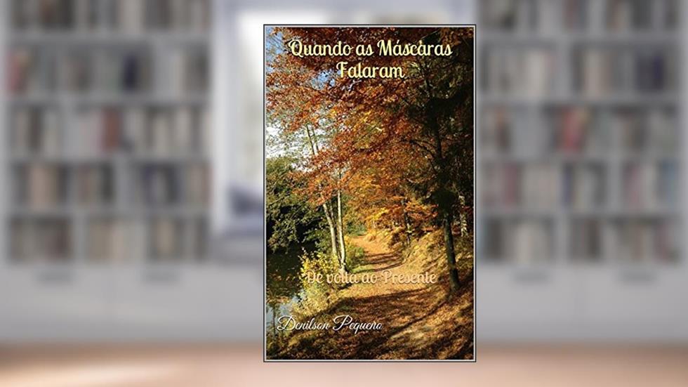 Quando as Máscaras Falaram: De volta ao Presente, do autor Denilson Pequeno; Deus Espírito