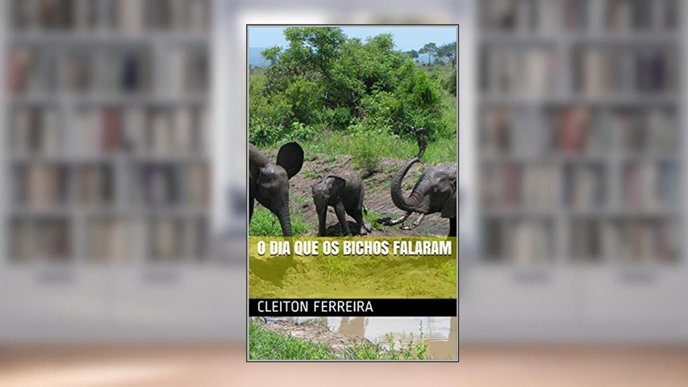 O dia que os bichos falaram, do autor Cleiton Ferreira; Matheus Henrique