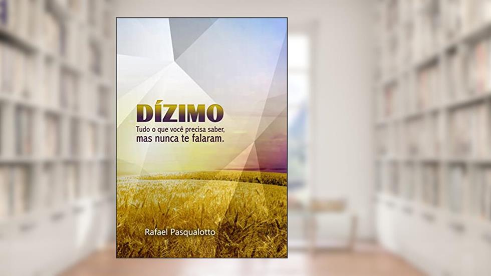 DÍZIMO: Tudo o que você precisa saber, mas nunca te falaram., do autor Rafael Pasqualotto