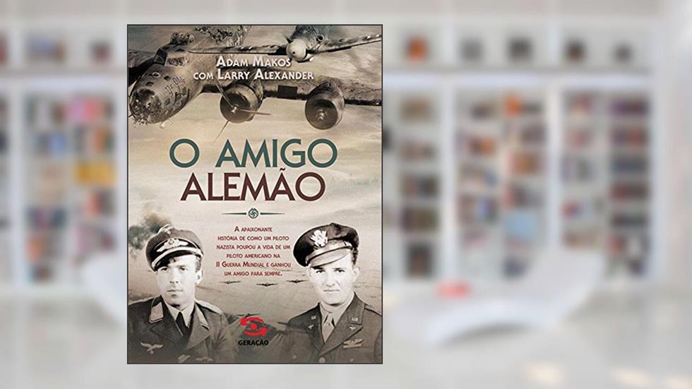 O Amigo Alemão, do autor Adam Makos; Larry Alexander