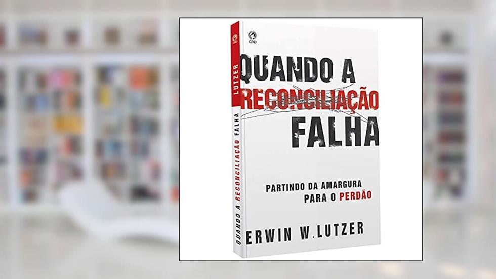 Quando a reconciliação falha, do autor Erwin W. Lutzer