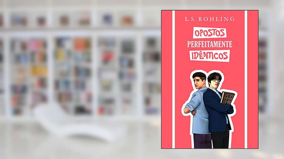 OPOSTOS PERFEITAMENTE IDÊNTICOS, do autor L. S. Rohling