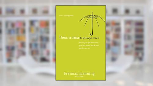 Capa de Deus o ama do jeito que você é: Não do jeito que você deveria ser, pois você nunca será do jeito que deveria ser, do autor Brennan Manning