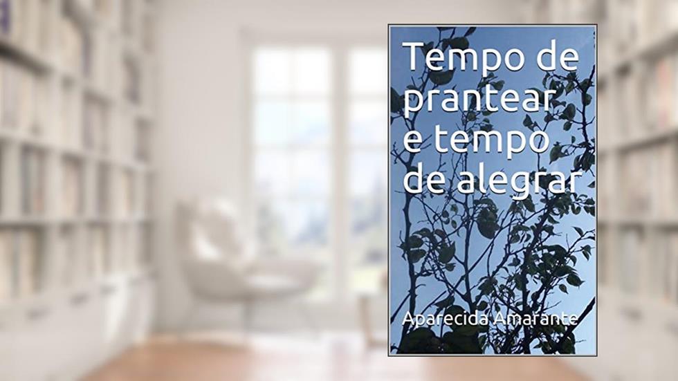 Tempo de prantear e tempo de alegrar, do autor Aparecida Amarante