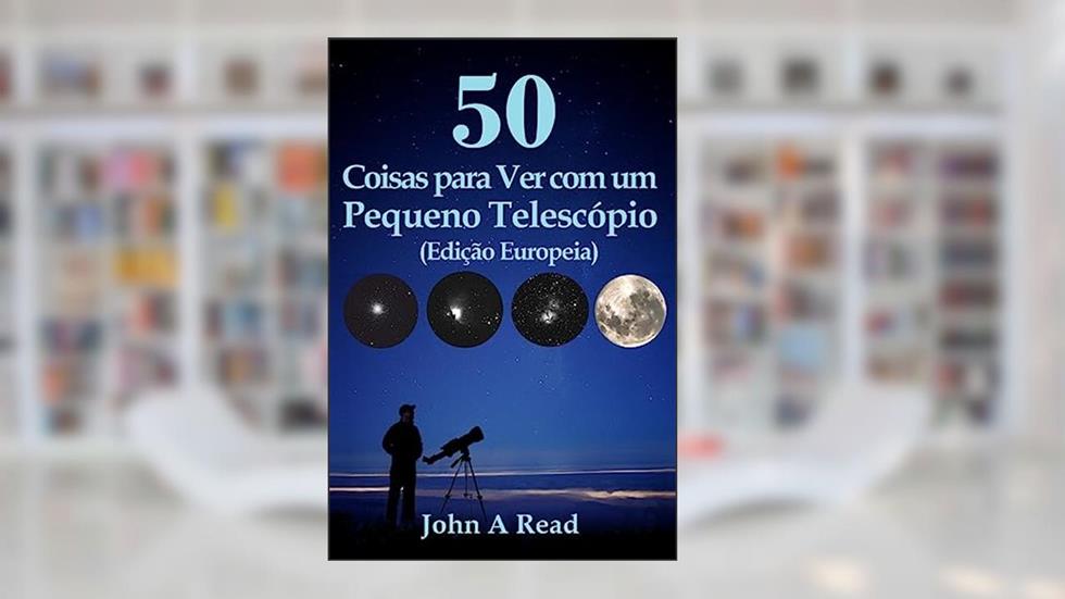 50 Coisas para Ver com um Pequeno Telescópio (Edição Europeia), do autor Dr John Read