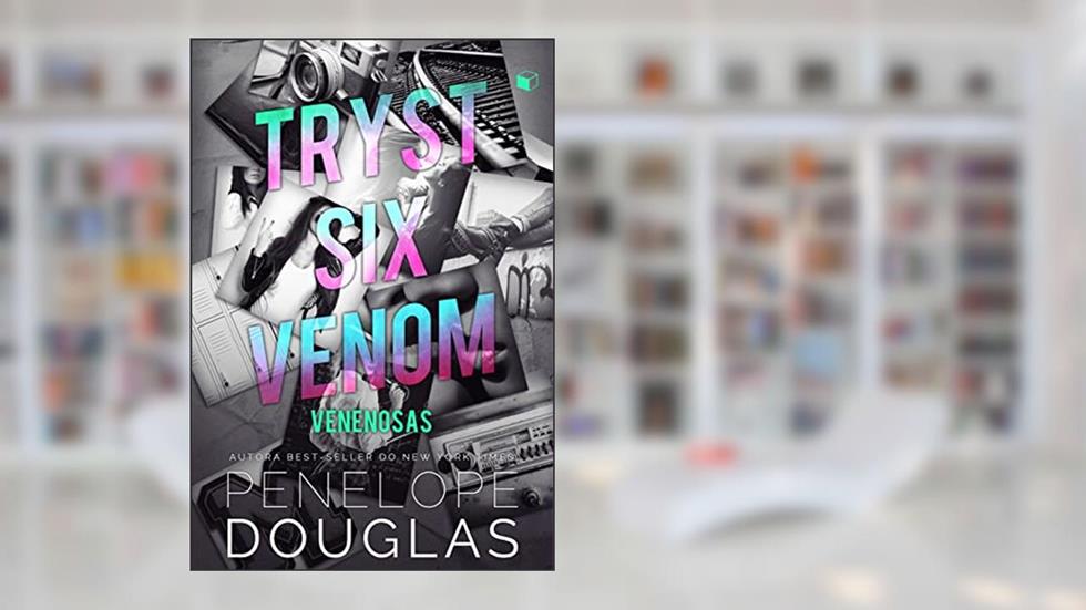 Tryst Six Venom: Venenosas, do autor Penelope Douglas