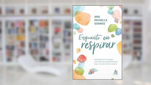 Capa de Enquanto eu respirar: Dançando com o tempo e com todas as possibilidades de estar viva até o último suspiro, do autor Ana Michelle Soares