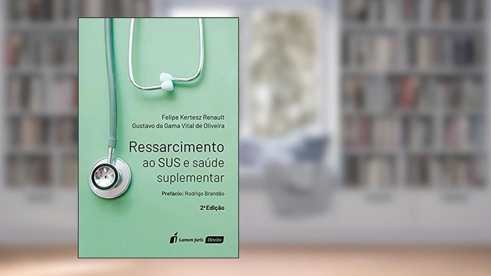 Ressarcimento Ao Sus E Saúde Suplementar - 2ª Edição - 2021, do autor Felipe Kertesz Renault; gustavo Da Gama Vital De Oliveira