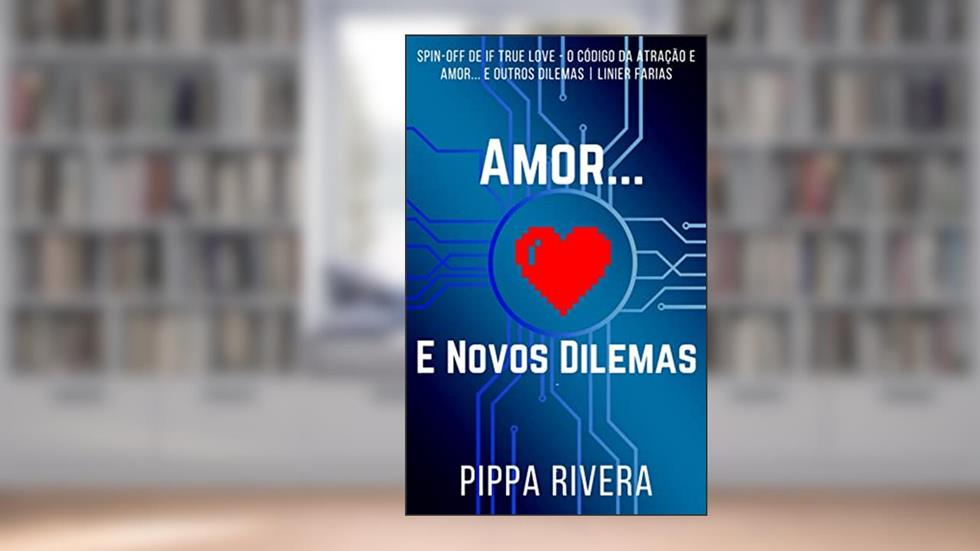 Amor... e Novos Dilemas, do autor Pippa Rivera; Linier Farias