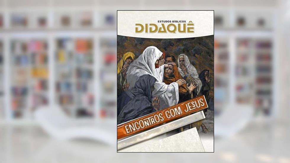 ENCONTROS COM JESUS: A experiência de personagens do Novo Testamento impactados pelo encontro com Jesus, do autor Didaquê Publicações