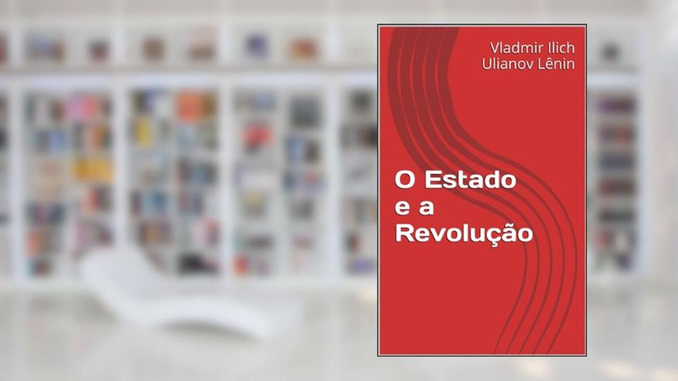 O Estado e a Revolução, do autor Vladmir Ilich Ulianov Lênin