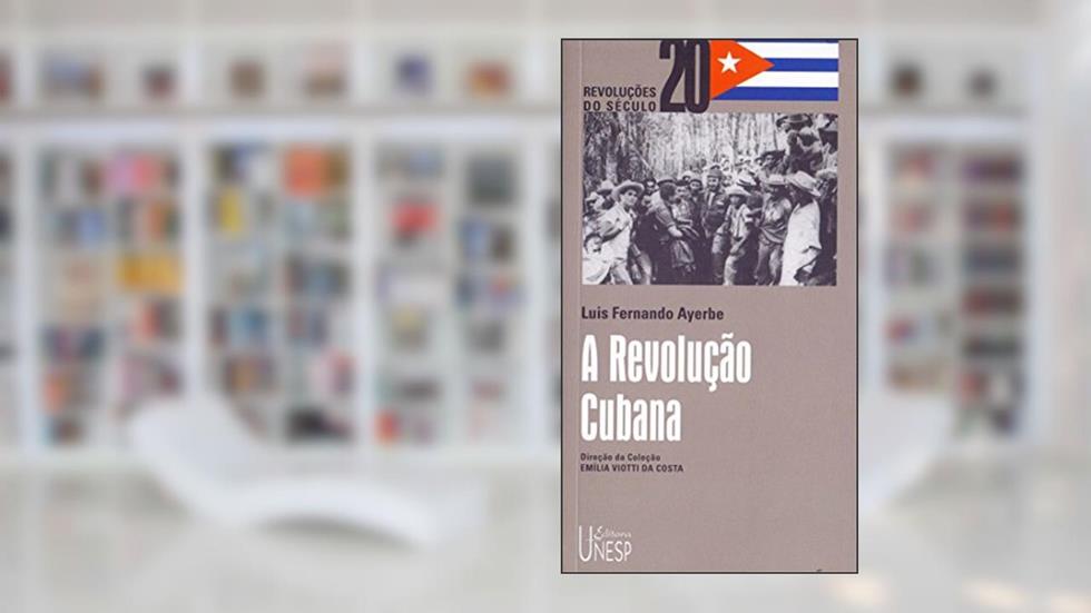 A Revolução Cubana, do autor Luís Fernando Ayerbe