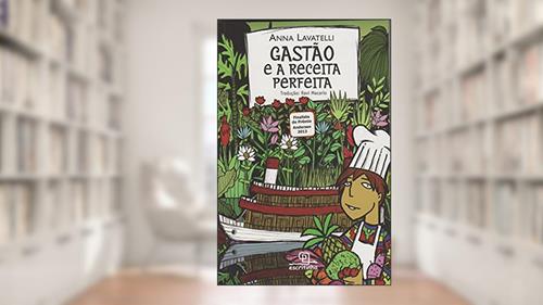 Capa de Gastão e a receita perfeita, do autor Anna Lavatelli