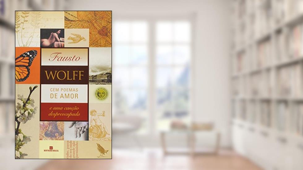 Cem Poemas De Amor E Uma Canção Despreocupada, do autor Fausto Wolff