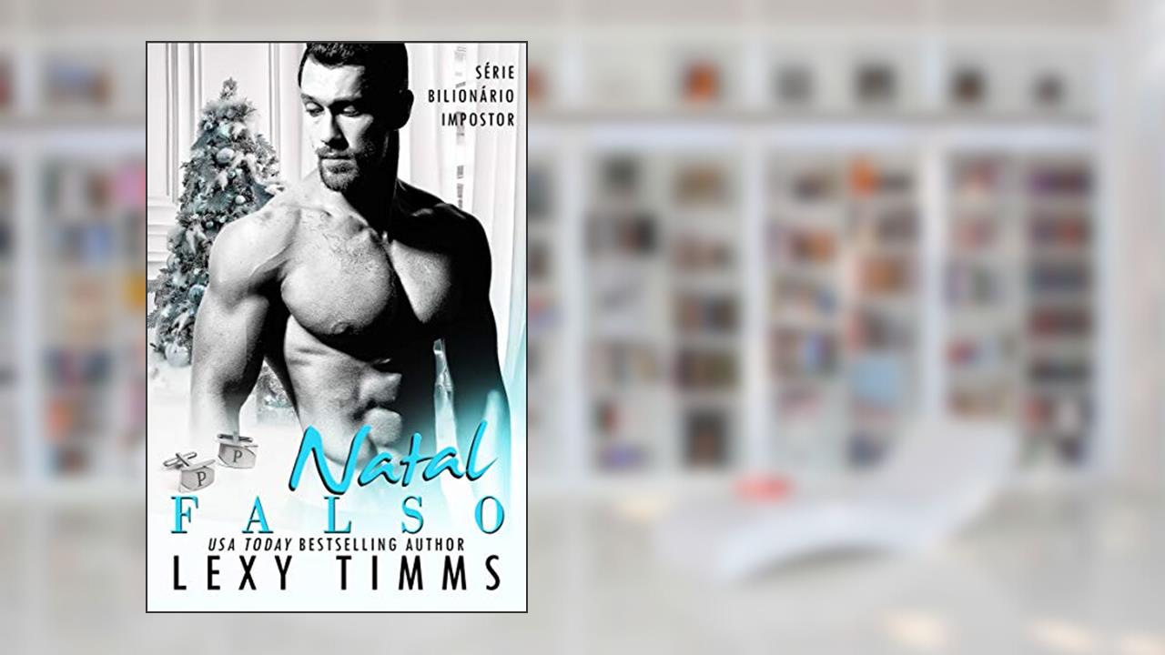 Natal Falso (Série Bilionário Impostor Livro 5), do autor Lexy Timms
