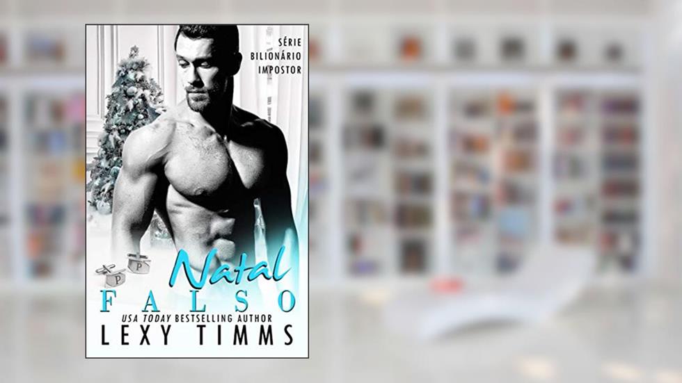Natal Falso (Série Bilionário Impostor Livro 5), do autor Lexy Timms