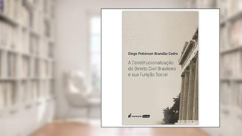 Capa de A Constitucionalização do Direito Civil Brasileiro e Sua Função Social. 2018, do autor Diego Petterson Brandão Cedro