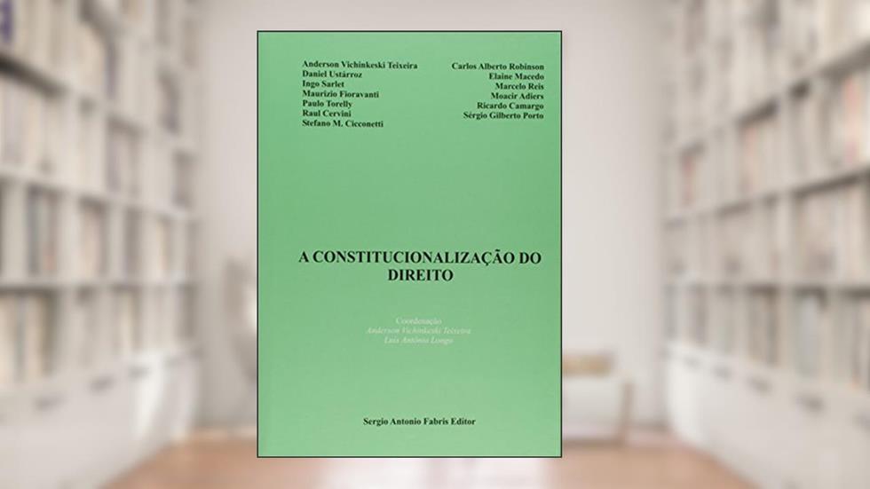 A Constitucionalização do Direito, do autor Anderson Vichinkeski Teixeira