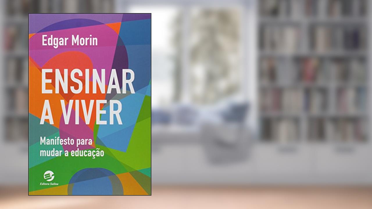 Ensinar a Viver: Manifesto Para Mudar a Educação, do autor Edgar Morin