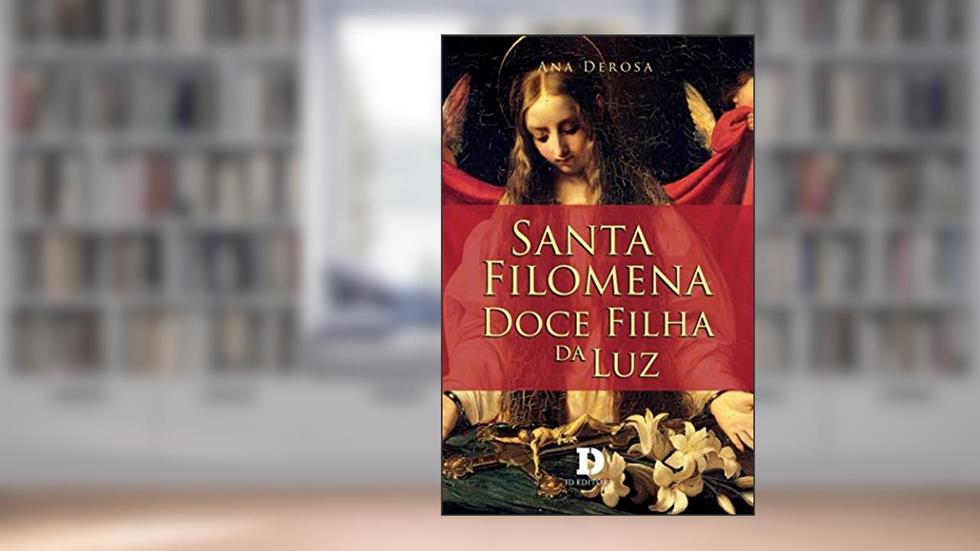 Santa Filomena - Doce Filha Da Luz, do autor Ana Derosa