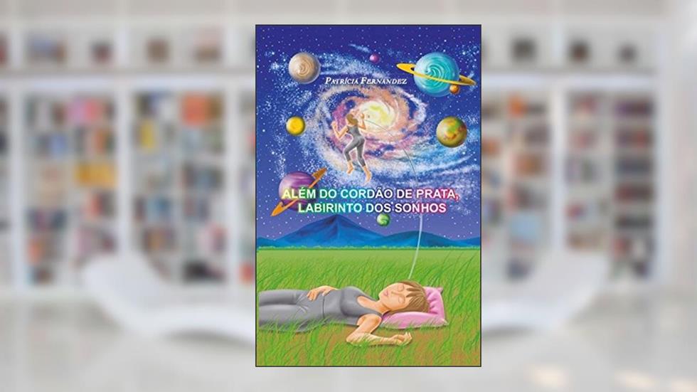 Além do Cordão de Prata, Labirinto dos Sonhos, do autor Patrícia Fernandez