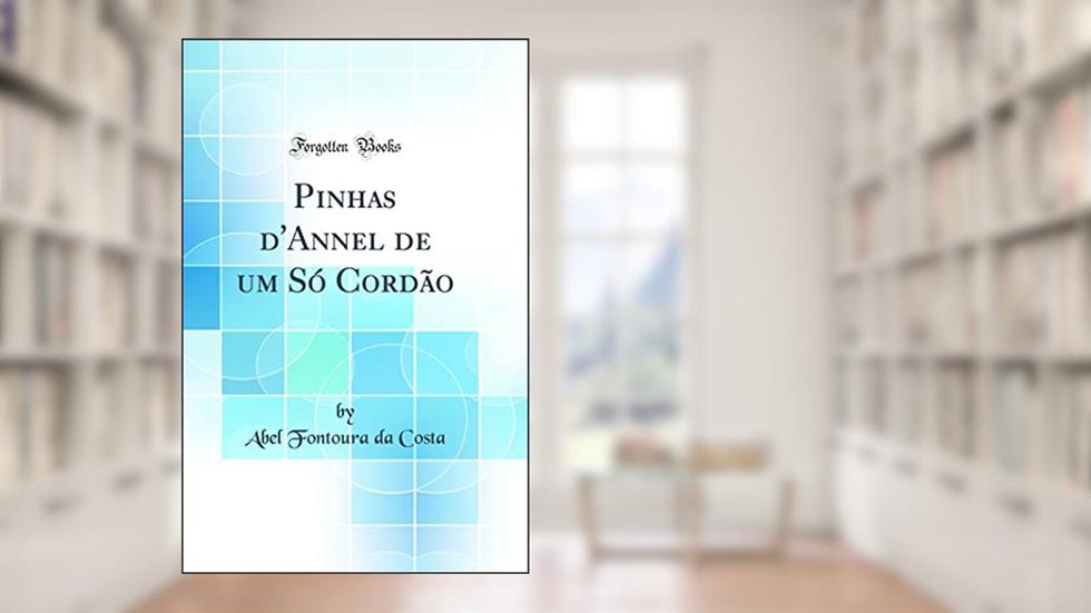 Pinhas d'Annel de um Só Cordão (Classic Reprint), do autor Abel Fontoura da Costa