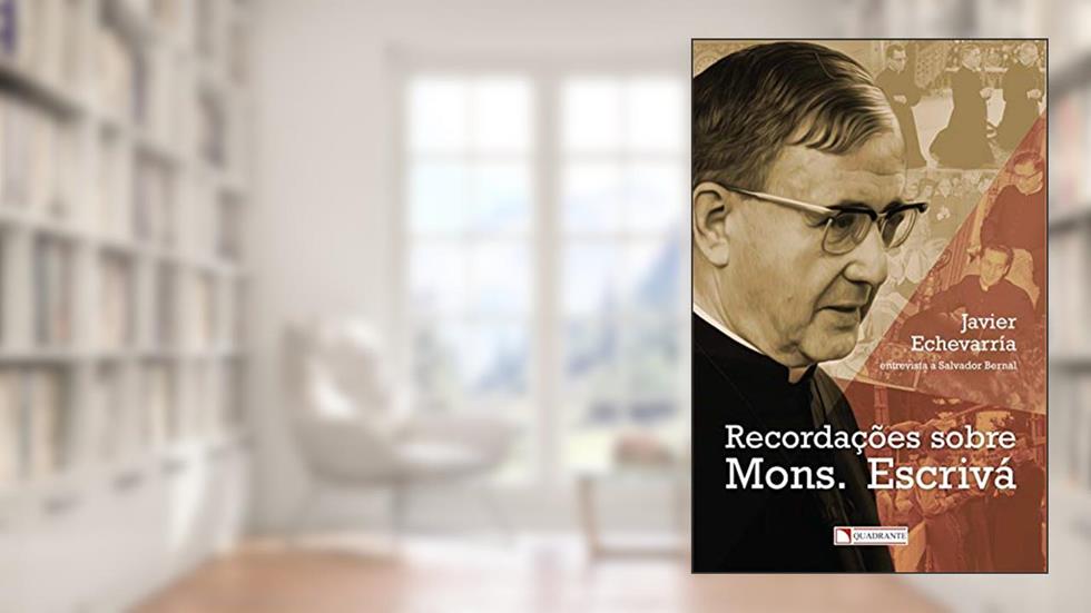 Recordações sobre Mons. Escrivá, do autor Javier Echevarría