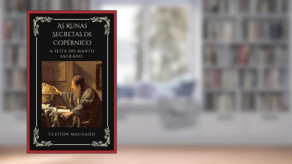 AS RUNAS SECRETAS DE COPÉRNICO: A Seita do Manto Sagrado, do autor Cleiton Machado